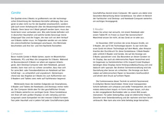 Geräte                                                              Geschäftsfrau besitzt einen Computer. Wir sparen uns daher eine
                                                                         besondere Betrachtung dieser Geräteklasse. Vor allem im Bereich
     Die Qualität eines E-Books ist größtenteils von der technologi-     der Fachbücher sind Desktop- und Notebook-Computer weiterhin
     schen Entwicklung der Hardware-Hersteller abhängig. Das Lese-       ein wichtiges Anzeigegerät.
     gerät ist aber nicht nur für die Qualität verantwortlich, sondern
     gibt auch einen Anhaltspunkt über die Absatzmöglichkeiten eines
     E-Books. Denn bevor ein E-Book gekauft werden kann, muss das        E-Reader
     Gerät beim Leser vorhanden sein. Wie viele Geräte befinden sich     Haben Sie schon mal versucht, mit einem Notebook oder
     in deutschen Haushalten und welche Geräte bevorzugt meine           einem Tablet-PC im Freien zu lesen? Bei Sonnenschein?
     Zielgruppe? Das sind die Fragen, die man sich vor dem Verkauf       Manchmal wissen Sie nicht, ob das Gerät an ist oder aus.
     von E-Books stellen muss. Im Folgenden werden wir uns daher
     die unterschiedlichen Gerätetypen anschauen, ihre Merkmale              Im November 2007 erschien der erste Amazon Kindle, ein
     beschreiben und ihre Vor- und ihre Nachteile feststellen.           E-Reader, der auf E-Ink-Technologie basiert. Es war nicht das




                                                                                                                                                  www.ebooklabs.de
                                                                         erste Gerät mit dieser Technologie auf dem Markt, aber Amazon
                                                                         brachte den Durchbruch für diese Geräteklasse. E-Book-Reader
     Computer                                                            oder schlicht E-Reader sind Geräte, die auf die Anzeige von
     Bevor mobile Geräte in Mode kamen, waren im Wesentlichen            E-Books spezialisiert sind. Das Besondere an diesen Geräten ist
     Notebooks, PCs und Macs die Lesegeräte für E-Books. Während         ihr Display, das auch als elektronisches Papier bezeichnet wird.
     im Businessbereich E-Books vor allem am eigenen Arbeits-            Im Gegensatz zu herkömmlichen LCDs (Liquid Cristal Displays)
     gerät, dem Desktop-Computer oder dem Notebook, genutzt              benötigen diese Displays keine Hintergrundbeleuchtung und sind
     werden, kann man sich nur schwer vorstellen, dass man sich          dadurch sehr sparsam. Bei direkter Sonneneinstrahlung wird die
     für seine Bett- oder Feierabendlektüre ein Notebook auf den         Darstellung eher besser als schlechter. Die Anzeige von Buch-
     Schoß legt – zu unhandlich und unpraktisch. Dementspre-             staben auf elektronischem Papier ist besonders lesefreundlich
     chend war das Angebot an E-Books bis zum Aufkommen von              und ähnelt dem Druck auf echtem Papier.
     E-Readern und Tablets stets mehr auf Fachliteratur begrenzt.
                                                                             Die Funktionsweise dieser Technik ist wirklich faszinierend.
        Mittlerweile lösen die mobilen Endgeräte wie Smartphones,        In einfachen Worten beschrieben: Hinter einer transparenten
     E-Reader und Tablets die Notebooks und Desktops immer mehr          Schicht befinden sich schwarze und weiße Tintenpartikel, die sich
     ab. Der Computer bleibt aber für den geschäftlichen Einsatz         mittels elektrischem Impuls »in Form« bringen lassen, sich also
     von E-Books weiterhin ein wichtiges Gerät. Diese Geräteklasse       zu den vorgegebenen Buchstaben oder zu einem Bild zusam-
     mit ihren oft sehr großen Displays ist sehr vielseitig und leis-    mensetzen. Für jeden Seitenaufbau sorgt ein elektrischer Impuls.
     tungsstark sowie kompatibel mit den meisten E-Book-Formaten.        Zwischen einer Seitendarstellung und der nächsten wird kein Strom
     Fast jeder Haushalt und in jedem Fall jeder Geschäftsmann/jede      verbraucht. Man kann also eine Seite beliebig lange betrachten,




16                 Lucas Lüdemann, l.luedemann@ebooklabs.de                                                                                  17
 