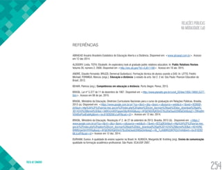 RELAÇÕES PÚBLICAS
NA MODALIDADE EaD
VOLTA AO SUMÁRIO
254
REFERÊNCIAS
ABRAEAD Anuário Brasileiro Estatístico de Educação Aberta e a Distância. Disponível em: <www.abraead.com.br>. Acesso
em 12 dez 2014.
ALDOORY, Linda; TOTH, Elizabeth. An exploratory look at graduate public relations education. In: Public Relations Review.
Volume 26, número 2, 2000. Disponível em <http://eric.ed.gov/?id=EJ611108>. Acesso em 10 abr. 2015.
ANDRÉ, Claudio Fernando; BRUZZI, Demerval Guilarducci. Formação técnica de alunos usando a EAD. In: LITTO, Fredric
Michael; FORMIGA, Marcos (orgs.). Educação a distância: o estado da arte. Vol 2. 2 ed. São Paulo: Pearson Education do
Brasil, 2012.
BEHAR, Patricia (org.). Competências em educação a distância. Porto Alegre: Penso, 2013.
BRASIL. Lei nº 5.377 de 11 de dezembro de 1967. Disponível em <http://www.planalto.gov.br/ccivil_03/leis/1950-1969/L5377.
htm>. Acesso em 08 de jan. 2015.
BRASIL. Ministério da Educação. Diretrizes Curriculares Nacionais para o curso de graduação em Relações Públicas. Brasília,
2013 (a). Disponível em: <https://www.google.com.br/url ?sa=t&rct=j&q=&esrc=s&source=web&cd=1&ved=0CB0QF-
jAA&url=http%3A%2F%2Fportal.mec.gov.br%2Findex.php%3Foption%3Dcom_docman%26task%3Ddoc_download%26gid%-
3D14243%26Itemid%3D&ei=bt6KVJmXGYqpgwS8p4KAAQ&usg=AFQjCNGVfgKEImS7BJJDaCluulU5NDpCkA&sig2=2Wve6H-
VSh05ofYydEiabKg&bvm=bv.81828268,d.eXY&cad=rjt>. Acesso em 12 dez. 2014.
BRASIL. Ministério da Educação. Resolução nº 2, de 27 de setembro de 2013. Brasília, 2013 (b) . Disponível em: <https://
www.google.com.br/url?sa=t&rct=j&q=&esrc=s&source=web&cd=1&ved=0CCgQFjAA&url=http%3A%2F%2Fportal.mec.
gov.br%2Findex.php%3Foption%3Dcom_docman%26task%3Ddoc_download%26gid%3D14243%26Itemid%3D&ei=K9-KVNC
0HMOrgwSlmYHYAg&usg=AFQjCNGVfgKEImS7BJJDaCluulU5NDpCkA&sig2=Vb_7LzXd6fKt2jWTR2oTmA&bvm=bv.818282
68,d.eXY&cad=rjt> Acesso em 12 dez. 2014.
DURHAM, Eunice. A qualidade do ensino superior no Brasil. In: KUNSCH, Margarida M. Krohling (org). Ensino de comunicação:
qualidade na formação acadêmico-profissional. São Paulo: ECA/USP, 2007.
 