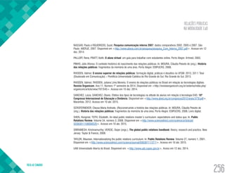 RELAÇÕES PÚBLICAS
NA MODALIDADE EaD
VOLTA AO SUMÁRIO
256
NASSAR, Paulo e FIGUEIREDO, Suzel. Pesquisa comunicação interna 2007: dados comparativos 2002, 2005 e 2007. São
Paulo: ABERJE, 2007. Disponível em <http://www.aberje.com.br/pesquisa/pesquisa_Com_Interna_2007.pdf>. Acesso em 12
dez. 2014.
PALLOFF, Rena; PRATT, Keith. O aluno virtual: um guia para trabalhar com estudantes online. Porto Alegre: Artmed, 2003.
PINHO, Júlio Afonso. O contexto histórico do nascimento das relações públicas. In: MOURA, Cláudia Peixoto de (org.). História
das relações públicas: fragmentos da memória de uma área. Porto Alegre: EDIPUCRS, 2008.
RHODEN, Valmor. O ensino superior de relações públicas: formação digital, práticas e desafios na UFSM. 2013, 331 f. Tese
(Doutorado em Comunicação) – Pontifícia Universidade Católica do Rio Grande do Sul, Rio Grande do Sul, 2013.
RHODEN, Valmor; RHODEN, Juliana Lima Moreira. O ensino de relações públicas no Brasil em relação às tecnologias digitais.
Revista Organicom. Ano 11. Número 1º semestre de 2014. Disponível em <http://revistaorganicom.org.br/sistema/index.php/
organicom/article/view/707/545>. Acesso em 15 dez. 2014.
SANCHEZ, Lúcia; SANCHEZ, Otavio. Efeitos dos tipos de tecnologias na atitude de alunos em relação à tecnologia EAD. 18º
Congresso Internacional de Educação a Distância. Disponível em <http://www.abed.org.br/congresso2012/anais/373f.pdf>.
Maranhão, 2012. Acesso em 10 abr. 2015.
SCROFERNEKER, Cleusa Maria Andrade. (Re)construindo a história das relações públicas. In: MOURA, Cláudia Peixoto de
(org.). História das relações públicas: fragmentos da memória de uma área. Porto Alegre: EDIPUCRS, 2008. Livro digital.
SHEN, Hongmei; TOTH, Elizabeth. An ideal public relations master’s curriculum: expectations and status quo. In: Public
Relations Review. Volume 34, número 3, 2008. Disponível em <http://www.sciencedirect.com/science/article/pii/
S0363811108000520>. Acesso em 10 abr. 2015.
SRIRAMESH, Krishnamurthy; VERCIC, Dejan (orgs.). The global public relations handbook: theory, research and practice. New
Jersey: Taylor & Francis, 2008.
TAYLOR, Maureen. Internationalizing the public relations curriculum. In: Public Relations Review. Volume 27, número 1, 2001.
Disponível em <http://www.sciencedirect.com/science/journal/03638111/27/1>. Acesso em 10 abr. 2015.
UAB Universidade Aberta do Brasil. Disponível em: <http://www.uab.capes.gov.br>. Aceso em 12 dez. 2014.
 