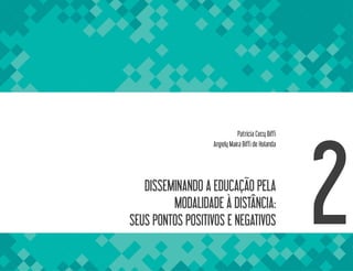 DISSEMINANDO A EDUCAÇÃO PELA
MODALIDADE À DISTÂNCIA:
SEUS PONTOS POSITIVOS E NEGATIVOS 2
Patricia Cecy Biffi
Angely Maira Biffi de Holanda
 