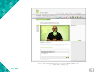 VOLTA AO SUMÁRIO
093
Figura 2 - Visão geral da timeline dos vídeos e bloco de notas na Plataforma MOOC dos IFs.
Fonte: SILVEIRA, ORTIZ e RIBEIRO, 2015.
 