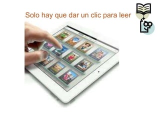 Solo hay que dar un clic para leer
 