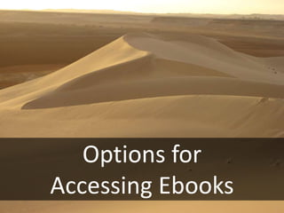 Options for
Accessing Ebooks
 