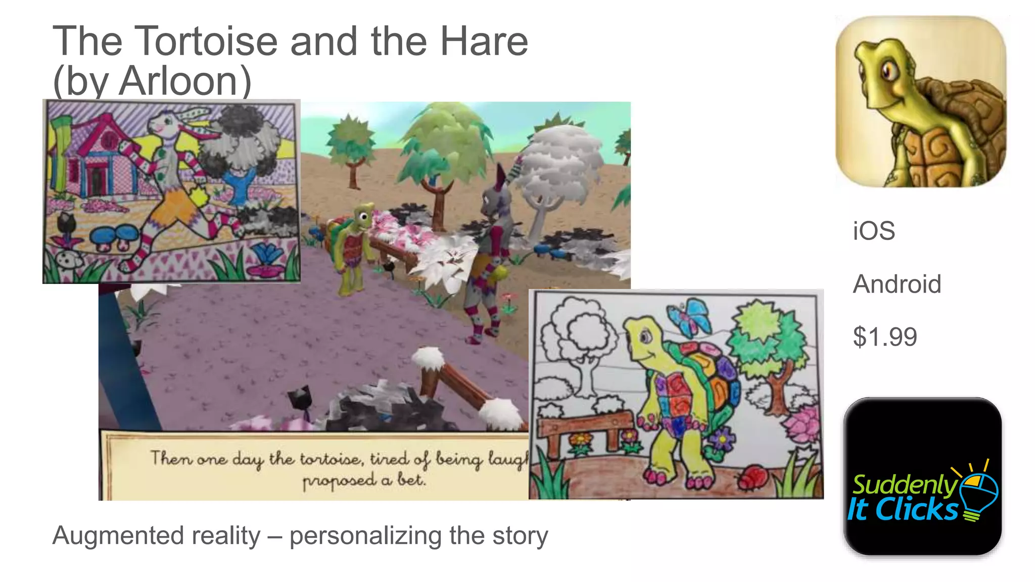 iOS
Android
$1.99
Augmented reality – personalizing the story
The Tortoise and the Hare
(by Arloon)
 