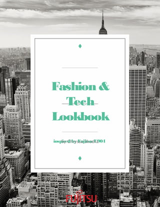 Fashion & Tech
Lookbook
inspired by Fujitsu U904
by Chryssa Skodra
 