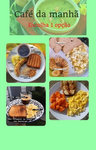 Café da manhã
Escolha 1 opção
 