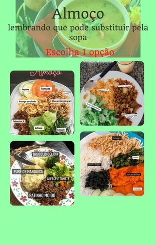 Almoço
lembrando que pode substituir pela
sopa
Escolha 1 opção
 