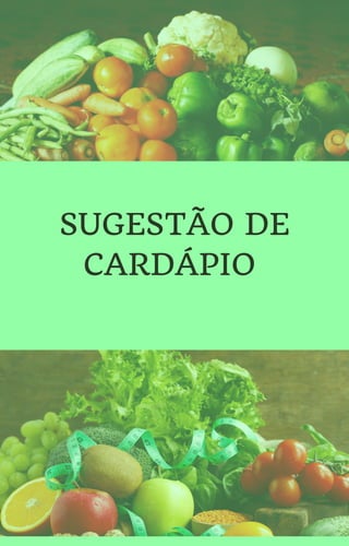 SUGESTÃO DE
CARDÁPIO
 