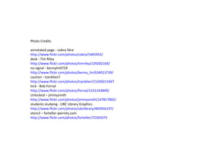 Photo Credits annotated page - cobra libre  http://www.flickr.com/photos/cobra/5465955/ desk - Tim Riley http://www.flickr.com/photos/timriley/129202169/ no signal - bennylin0724 http://www.flickr.com/photos/benny_lin/634013739/ caution - trpnblies7 http://www.flickr.com/photos/trpnblies7/1269213367 lock - Bob.Fornal http://www.flickr.com/photos/fornal/1331143849/ Unlocked – jimmysmith http://www.flickr.com/photos/jimmysmith/147817892/ students studying - UBC Library Graphics http://www.flickr.com/photos/ubclibrary/405956197/ stencil – forteller.ipernity.com http://www.flickr.com/photos/forteller/72565075 