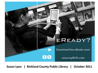 Susan Lyon | Richland County Public Library | October 2011
 