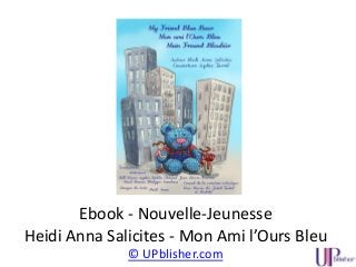 Ebook - Nouvelle-Jeunesse
Heidi Anna Salicites - Mon Ami l’Ours Bleu
© UPblisher.com
 