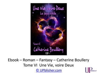 © UPblisher.com
Ebook – Roman – Fantasy – Catherine Boullery
Tome V La Porte des Temps
 