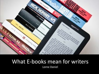 What E-books mean for writersLorne Daniel 
