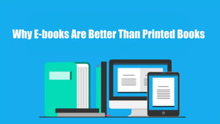 Why E-books Are Better Than Printed Books
 