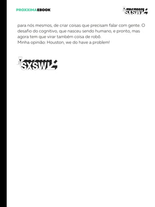 para nós mesmos, de criar coisas que precisam falar com gente. O
desafio do cognitivo, que nasceu sendo humano, e pronto, mas
agora tem que virar também coisa de robô.
Minha opinião: Houston, we do have a problem!
 