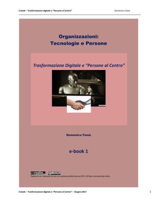 E.book – Trasformazione digitale e “Persone al Centro” Domenico Famà
E.book – Trasformazione digitale e “Persone al Centro” – Giugno 2017 1
 