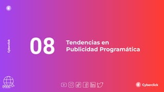 08 Tendencias en
Publicidad Programática
 