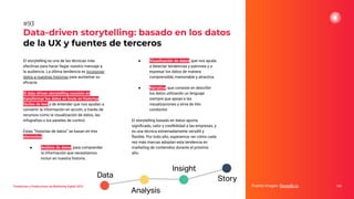 Tendencias y Predicciones de Marketing Digital 2023
Data-driven storytelling: basado en los datos
de la UX y fuentes de terceros
● Visualización de datos, que nos ayuda
a detectar tendencias y patrones y a
expresar los datos de manera
comprensible, memorable y atractiva.
● Narrativa, que consiste en describir
los datos utilizando un lenguaje
siempre que apoye a las
visualizaciones y sirva de hilo
conductor.
El storytelling basado en datos aporta
signiﬁcado, valor y credibilidad a las empresas, y
es una técnica extremadamente versátil y
ﬂexible. Por todo ello, esperamos ver cómo cada
vez más marcas adoptan esta tendencia en
marketing de contenidos durante el próximo
año.
Fuente imagen: Revealbi.io 125
#93
El storytelling es una de las técnicas más
efectivas para hacer llegar nuestro mensaje a
la audiencia. La última tendencia es incorporar
datos a nuestras historias para aumentar su
eﬁcacia.
El data-driven storytelling consiste en
transformar los datos en bruto en historias
fáciles de leer y de entender que nos ayudan a
convertir la información en acción, a través de
recursos como la visualización de datos, las
infografías o los paneles de control.
Estas “historias de datos” se basan en tres
elementos:
● Análisis de datos, para comprender
la información que necesitamos
incluir en nuestra historia.
 