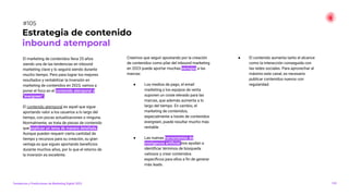 El marketing de contenidos lleva 25 años
siendo una de las tendencias en inbound
marketing clave y lo seguirá siendo durante
mucho tiempo. Pero para lograr los mejores
resultados y rentabilizar la inversión en
marketing de contenidos en 2023, vamos a
poner el foco en el contenido atemporal o
“evergreen”.
El contenido atemporal es aquel que sigue
aportando valor a los usuarios a lo largo del
tiempo, con pocas actualizaciones o ninguna.
Normalmente, se trata de piezas de contenido
que explican un tema de manera detallada.
Aunque pueden requerir cierta cantidad de
tiempo y recursos para su creación, su gran
ventaja es que siguen aportando beneﬁcios
durante muchos años, por lo que el retorno de
la inversión es excelente.
Creemos que seguir apostando por la creación
de contenidos como pilar del inbound marketing
en 2023 puede aportar muchas ventajas a las
marcas:
● Los medios de pago, el email
marketing y los equipos de venta
suponen un coste elevado para las
marcas, que además aumenta a lo
largo del tiempo. En cambio, el
marketing de contenidos,
especialmente a través de contenidos
evergreen, puede resultar mucho más
rentable.
● Las nuevas herramientas de
inteligencia artiﬁcial nos ayudan a
identiﬁcar términos de búsqueda
valiosos y crear contenidos
especíﬁcos para ellos a ﬁn de generar
más leads.
● El contenido aumenta tanto el alcance
como la interacción conseguida con
las redes sociales. Para aprovechar al
máximo este canal, es necesario
publicar contenidos nuevos con
regularidad.
Estrategia de contenido
inbound atemporal
139
#105
Tendencias y Predicciones de Marketing Digital 2023
 