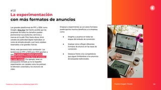 Tendencias y Predicciones de Marketing Digital 2023
La experimentación
con más formatos de anuncios
Fuente imagen: Pexels 169
#131
Las grandes plataformas de PPC y SEM, como
Google y Bing Ads, han hecho posible que las
empresas de todos los tamaños puedan
promocionar sus productos, servicios y
marcas en la web. Pero hasta ahora, otros
canales de publicidad digital implicaban un
coste de entrada elevado y por tanto estaban
reservados a las grandes marcas.
Ahora, este panorama está cambiando. Las
tendencias en PPC y SEM para 2023 apuntan a
que las pequeñas y medianas empresas
tendrán acceso a nuevos tipos de anuncios a
un coste rentable. Por ejemplo, tener un
presupuesto limitado ya no te impedirá
experimentar con canales como los podcast,
la televisión conectada y los anuncios de
vídeo.
Empezar a experimentar ya con estos formatos
puede aportar muchos beneﬁcios a tu empresa,
como:
● Dirigirte a usuarios en todas las
etapas del embudo de conversión.
● Analizar cómo inﬂuyen diferentes
formatos de anuncio en las tasas de
conversión.
● Destacar frente a los competidores
que siguen limitándose a los anuncios
de búsqueda tradicionales.
 