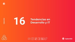 Tendencias en
Desarrollo y IT
16
 