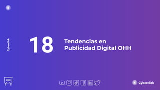 18 Tendencias en
Publicidad Digital OHH
 