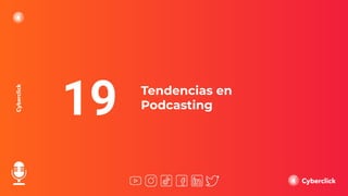 Tendencias en
Podcasting
19
 