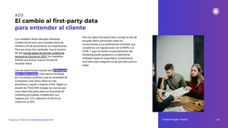 Los marketers llevan décadas utilizando
cookies de terceros para recopilar datos de
clientes a ﬁn de personalizar sus experiencias.
Pero las cosas han cambiado: tras el anuncio
de que Google dejará de permitir cookies de
terceros en Chrome en 2022, los marketers
tendrán que buscar nuevas formas de
recopilar datos.
Una de estas formas nuevas será el ﬁrst-party
data o datos propios: información facilitada
por los propios usuarios y que es propiedad de
la empresa. Usar estos datos es más
económico y ayuda a mejorar el ROI. Según un
estudio de Think With Google, las marcas que
usan datos ﬁrst-party para sus funciones de
marketing principales multiplicaron sus
ingresos por 2,9 y mejoraron el ahorro en
costes en un 50%.
El cambio al ﬁrst-party data
para entender al cliente
Fuente imagen: Pexels 267
Tendencias y Predicciones de Marketing Digital 2023
#213
Pero los datos ﬁrst-party traen consigo el reto de
recopilar datos personales sobre los
consumidores y sus preferencias al tiempo que
cumplimos con regulaciones con el RGPD o la
CCPA. Y aquí es donde la automatización del
marketing puede ayudarnos a implementar
múltiples capas de seguridad y cumplimiento
normativo para asegurarnos de que todo está en
orden.
 