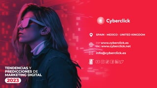 SPAIN · MEXICO · UNITED KINGDOM
ESP www.cyberclick.es
ENG www.cyberclick.net
info@cyberclick.es
 