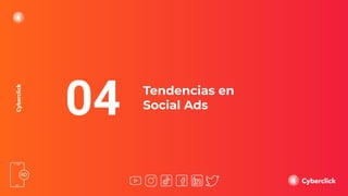 04 Tendencias en
Social Ads
 