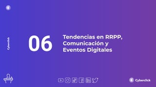 06
Tendencias en RRPP,
Comunicación y
Eventos Digitales
 