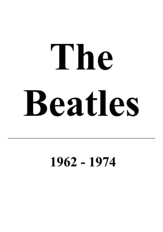 The
Beatles
 1962 - 1974
 