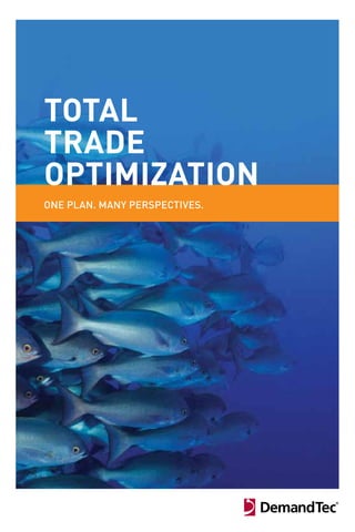 total         of Merchandising & Marketing


trade         Customer Insights

optiMization
              at the Point of Decision


one plan. many perspectives.
 