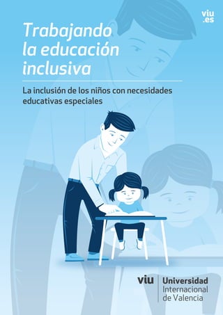 La inclusión de los niños con necesidades
educativas especiales
Trabajando
la educación
inclusiva
 