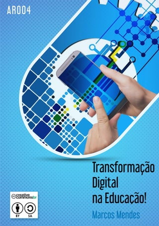 Marcos Mendes
AR004
Transformação
Digital
na Educação!
BY SA
 