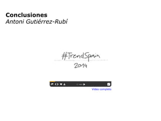 Conclusiones
Antoni Gutiérrez-Rubí
Vídeo completo
 