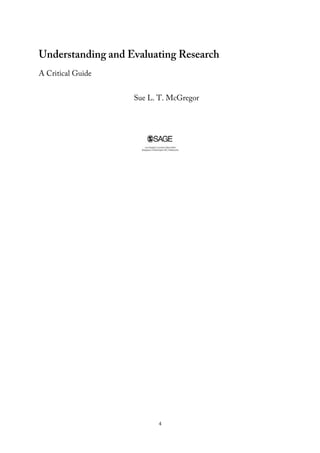 Understanding and Evaluating Research
A Critical Guide
Sue L. T. McGregor
4
 