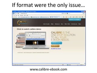 If format were the only issue…
www.calibre-ebook.com
 