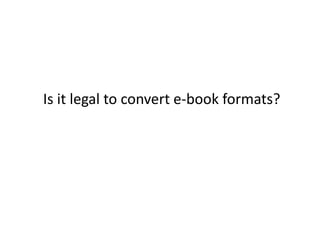 Is it legal to convert e-book formats?
 
