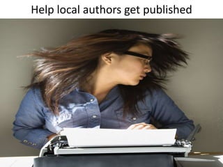 Help local authors get published
 