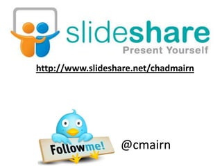 http://www.slideshare.net/chadmairn
@cmairn
 