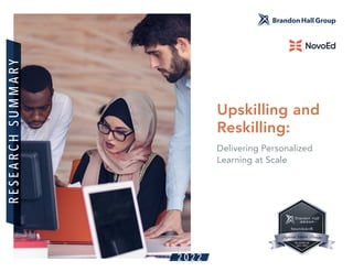 Upskilling and
Reskilling:
Delivering Personalized
Learning at Scale
R
E
S
E
A
R
C
H
S
U
M
M
A
R
Y
2 0 2 2
 