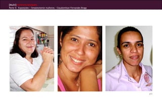 [Multi]rreferencialidades
Parte 4: Exposições | Simplesmente mulheres - Claudomilson Fernandes Braga




                                                                             271
 