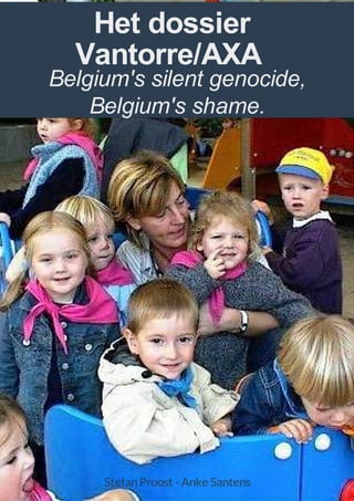 Het dossier
Vantorre/AXA
Belgium's silent genocide,
Belgium's shame.
StefanProost
 