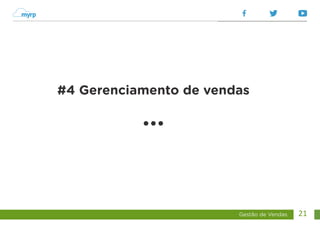 Gestão de Vendas 21
#4 Gerenciamento de vendas
...
 