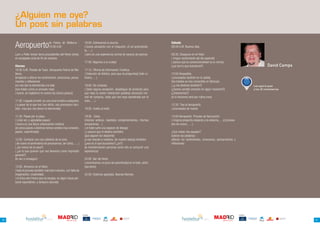 ¿Alguien me oye?
     Un post sin palabras

     Aeropuerto                    de Palma de Mallorca :
                                   10:00 A.M
                                                                     16:00 .Estrenamos la piscina.
                                                                     ( buena sensación con el chapuzón, el sol acariciándo-
                                                                     te,….)
                                                                                                                                  Sábado
                                                                                                                                  08:00 A.M. Buenos dias.

     Lynn y Peter toman tierra procedentes del Reino Unido,          ( pero es una experiencia normal de escena de piscina)       08:30 .Desayuno en el Hotel.
     en escapada corta de fin de semana.                                                                                          ( ningun recibimiento del día especial)
                                                                     17:00. Bajamos a la ciudad.                                  ( parece que la convencionalidad es la norma)
     Viernes                                                                                                                      (¿es eso lo que buscamos?)                                                        David Camps
     10:30 A.M. Parada de Taxis. Aeropuerto Palma de Ma-             17:15. Oficina de Información Turística.
     llorca.                                                         ( Colección de folletos, para que no preguntes)( trato ru-   12:00 Despedida.
     (empiezan a aflorar los sentimientos ,emociones, pensa-         tinario,….)                                                  ( procesados también en la salida)
     mientos y reflexiones)                                                                                                       (los hoteles se han convertido en fábricas)
     (no nos dan la bienvenida a la Isla)                            18:00 .De compras.                                           ( ¿y los destinos también?)                                            Lee aquí el post
     (nos tratan como un proceso mas)                                ( Salvo alguna excepción, despliegue de producto para        (¿hemos sentido emoción en algún momento?)                             y los 32 comentarios
     ( bueno ,en Inglaterra no somos los únicos parece)              que haya la menor interacción posible)( sensación nor-       (¿Volveremos?)
                                                                     mal de compras, nada que nos haya asombrado por el           (si lo hacemos será por rutina creo)
     11:00 .Llegada al hotel, en una zona turística cualquiera.      trato,….).
     ( a pesar de lo que nos han dicho, nos procesaron tam-                                                                       12:30 .Taxi al Aeropuerto.
     bién, mas que nos dieron la bienvenida)                         19:00 .Vuelta al hotel.                                      ( procesados de nuevo)

     11:30 .Paseo por la playa.                                      19:30 .Cena.                                                 13:00 Aeropuerto. Proceso de facturación.
     ( Lindo sol, y agradable paseo)                                 (mismos actores, repetidos comportamientos, mismas           ( ninguna pregunta respecto a la estancia,….)( procesa-
     ( bueno es una típica urbanización costera)                     sensaciones…)                                                dos de nuevo,…..)
     (en otros paises o destinos hemos sentido mas conexión,         ( el hotel sufre una especie de letargo)
     pasión, autenticidad)                                           ( y parece que el destino también)                           ¿Que males nos aquejan?.
                                                                     (que alguien los despierte)                                  (sobran las palabras)
     12:00. Contacto con una cafetería de la zona.                   (y nos rescate a nosotros, de nuestro letargo también)       (afloran los sentimientos, emociones, pensamientos y
     ( de nuevo el sentimiento de procesarnos, de rutina,…..)        (¿eso es lo que buscamos?,¿no?)                              reflexiones)
     ( ¿es marca de la casa?)                                        (la transformación personal como hito al consumir una
     ( ¿es lo que quieren que nos llevemos como impresión            experiencia)
     general?)
     (lo van a conseguir)                                            20:00 Bar del Hotel.
                                                                     ( encontramos un poco de autenticidad en el trato, ahhh,
     13:00. Almuerzo en el Hotel.                                    que alivio)
     ( todo el proceso también mas bien rutinario, con falta de
     imaginación, creatividad).                                      22:00. Estamos agotados. Buenas Noches.
     ( el único aire fresco que se escapa, es algún toque per-
     sonal espontáneo, y tampoco abunda)




                                                                  COLABORAN:                                                                                                                COLABORAN:




20                                                 about you                                                                                                                  about you                                           21
 