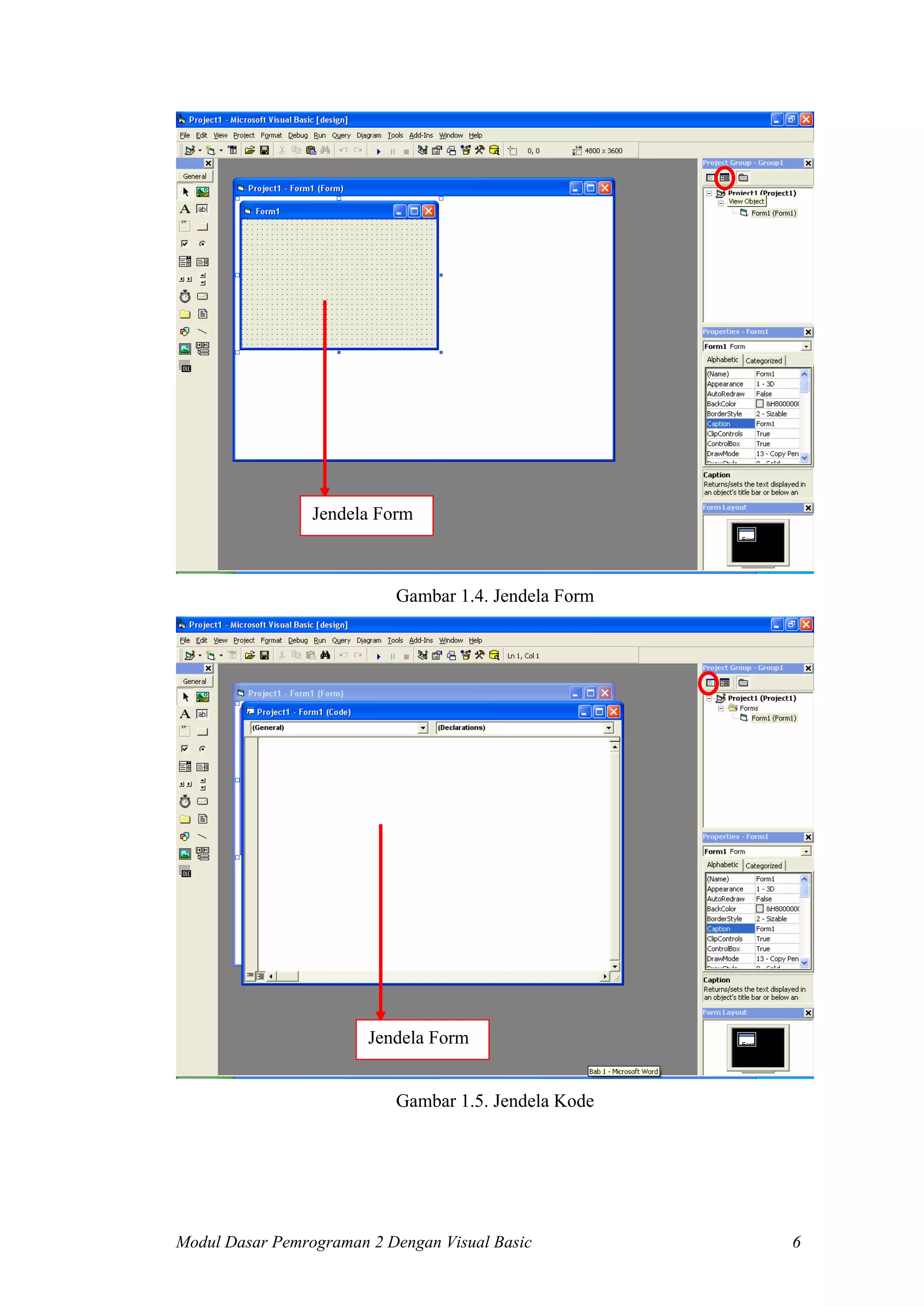 Jendela Form

Gambar 1.4. Jendela Form

Jendela Form
Gambar 1.5. Jendela Kode

Modul Dasar Pemrograman 2 Dengan Visual Basic

6

 