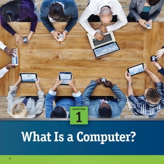 2
2
Rawpixel.com/Shutterstock
What Is a Computer?
Rawpixel.com/Shutterstock
1
CHAPTER
 