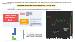 Ok Oliver entendi. Altos volumes denunciam atividade institucional e possíveis “brigas” na região, demonstram níveis de interesse, promovendo o start de movimento
e/ou possíveis reversões
Dependendo do Contexto Alto Volume = Ponto de Interesse = Tomada de Decisão
E baixos Volumes?
Pois bem meu amigo e amiga trader aqui também temos algumas características que são desconhecidas pela maioria dos traders iniciantes.
Grande spread com
pouco volume.
Cuidado isso não é
fluxo real
Grande spread com
alto volume.
fluxo real
Tudo depende da análise do contexto.
Perceba que apesar do spread maior o
volume não demonstra real interesse dos
players em continuar o movimento altista.
 