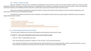 13.1 – Volume na “Cabeça” do candle
Agora que abordamos o VSA, fica claro a importância da distribuição do volume dentro do candle. Com essa técnica podemos determinar as forças que estão
trabalhando nos diversos níveis de preço e predizer, através de uma interpretação analítica e objetiva, o possível direcionamento do mercado e acredite, a maioria das reversões de
movimento (entenda isso como Pullbacks) acontecem dessa forma, na defesa ativa ou passiva da contraparte, freando o movimento prévio.
Na busca da sistematização e objetividade na aplicação do Footprint, no decorrer deste material vamos classificar os sinais de reversões em seguimentos, sinais
operacionais que demonstram a real possibilidade do pullback.
Sinal Operacional: Quando a maior parte do volume é negociado na extremidade do candle, identifica uma briga na região, convalidando uma possível defesa da
região, podendo originar a reversão.
Observe:
- o volume crescendo na extremidade;
- o saldo majoritário se é comprador ou vendedor;
- se está acontecendo a absorção;
- se está ocorrendo o deslocamento de preço a favor da força majoritária;
- qual o tipo de defesa da região, passiva (fornecimento de liquidez) ou ativa (agressões da contraparte).
12.2 – Perfil de distribuição do Volume dentro do Candle
- De maneira prática e objetiva procuramos dois perfis específicos de distribuição do volume dentro do candle:
1- O Perfil “P” – onde a maior distribuição do volume se deu na parte superior do candle.
- Grave isso: o Perfil “P” pode significar duas coisas :
- maior interesse (força) do comprador em negociar em níveis mais altos – start de movimento de alta ou
- Caso o preço não suba (decole) isso representa defesa passiva através da absorção ou ativa, através de agressões contrárias a pressão compradora, ou seja, se
houver ineficiência no deslocamento do preço para níveis mais altos, fica claro a presença de vendedores na região
 